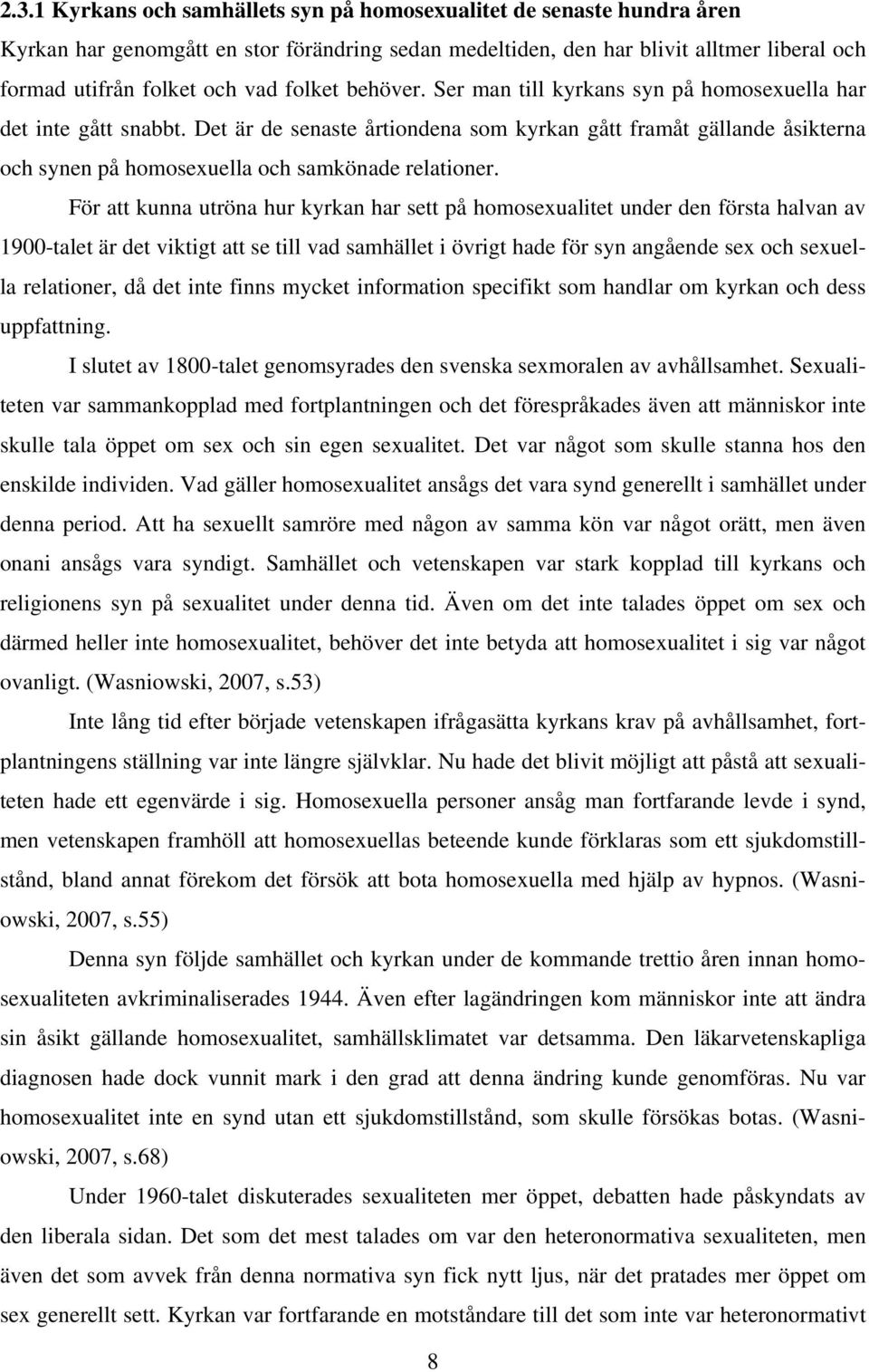 Det är de senaste årtiondena som kyrkan gått framåt gällande åsikterna och synen på homosexuella och samkönade relationer.