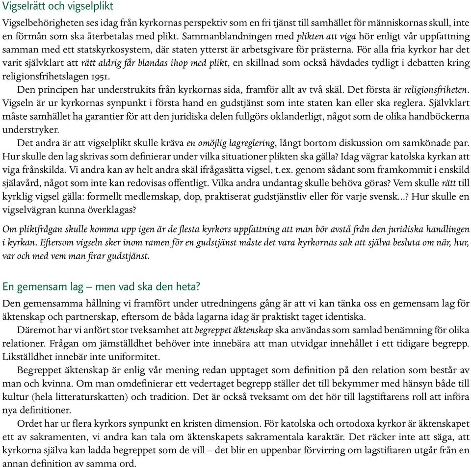 För alla fria kyrkor har det varit självklart att rätt aldrig får blandas ihop med plikt, en skillnad som också hävdades tydligt i debatten kring religionsfrihetslagen 1951.