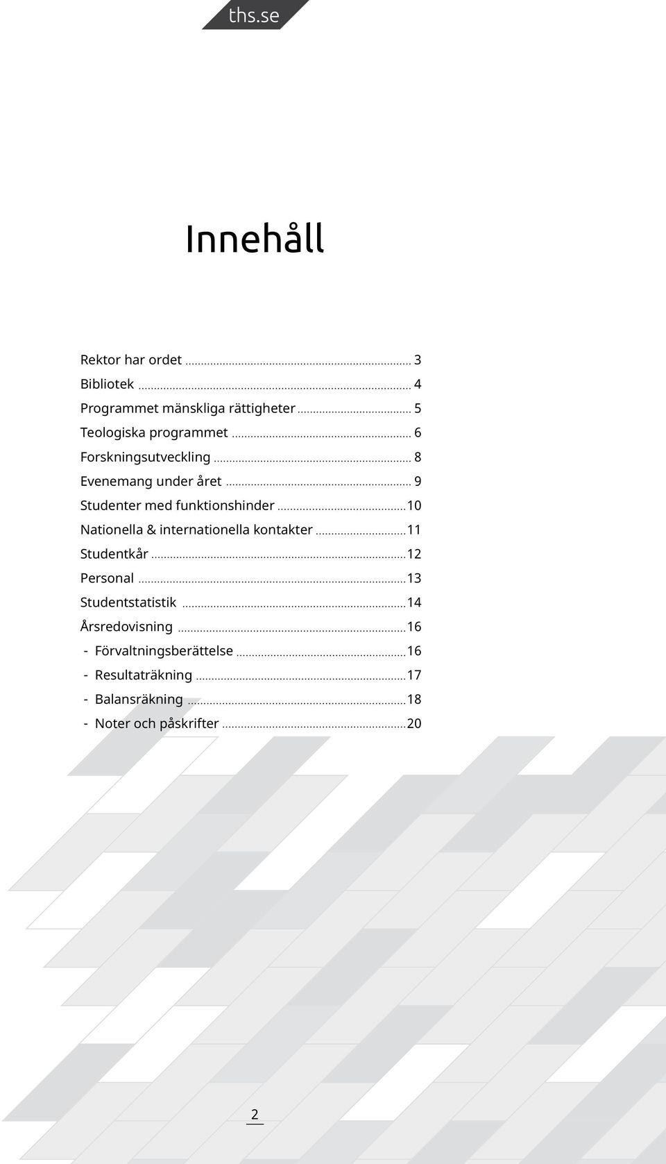 Nationella & internationella kontakter 11 Studentkår 12 Personal 13 Studentstatistik 14