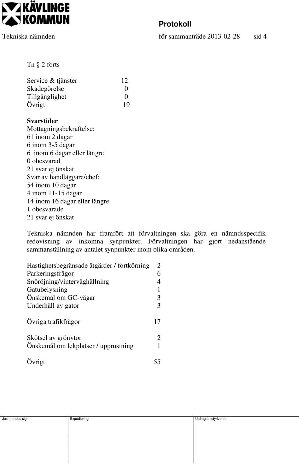 framfört att förvaltningen ska göra en nämndsspecifik redovisning av inkomna synpunkter. Förvaltningen har gjort nedanstående sammanställning av antalet synpunkter inom olika områden.