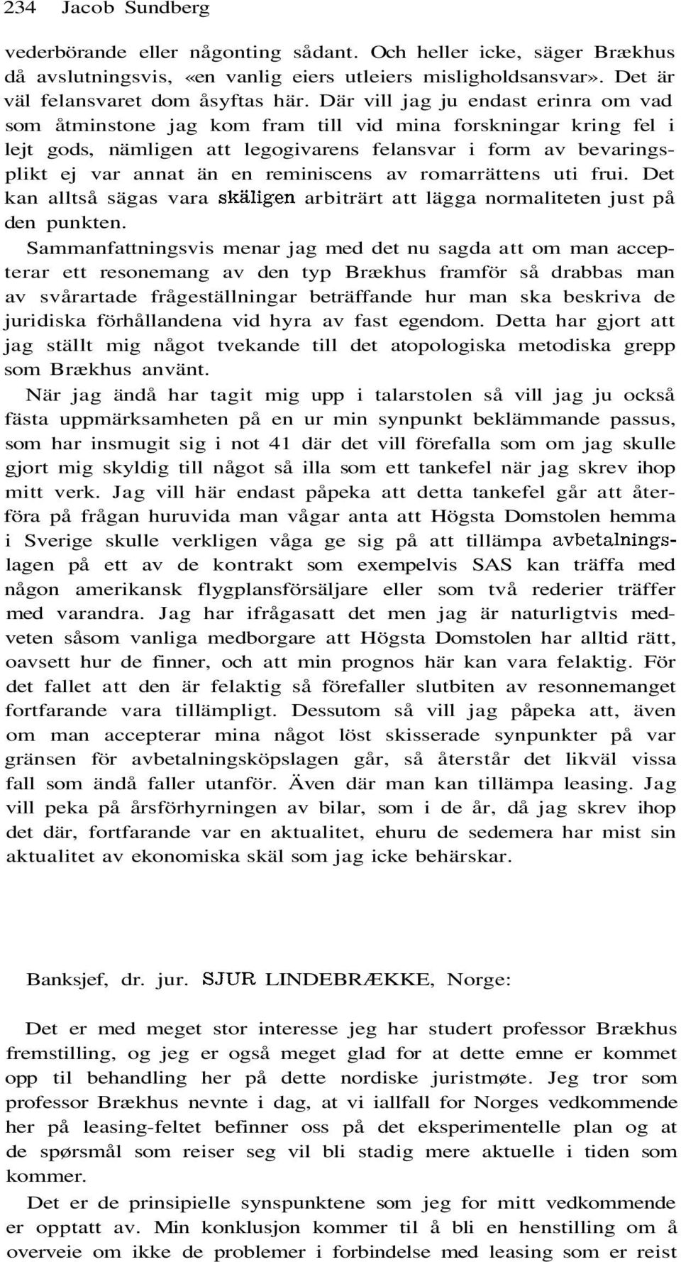 reminiscens av romarrättens uti frui. Det kan alltså sägas vara skälig.en arbiträrt att lägga normaliteten just på den punkten.