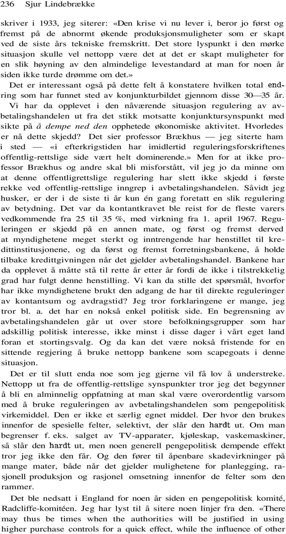 » Det er interessant også på dette felt å konstatere hvilken total endring som har funnet sted av konjunkturbildet gjennom disse 30 35 år.