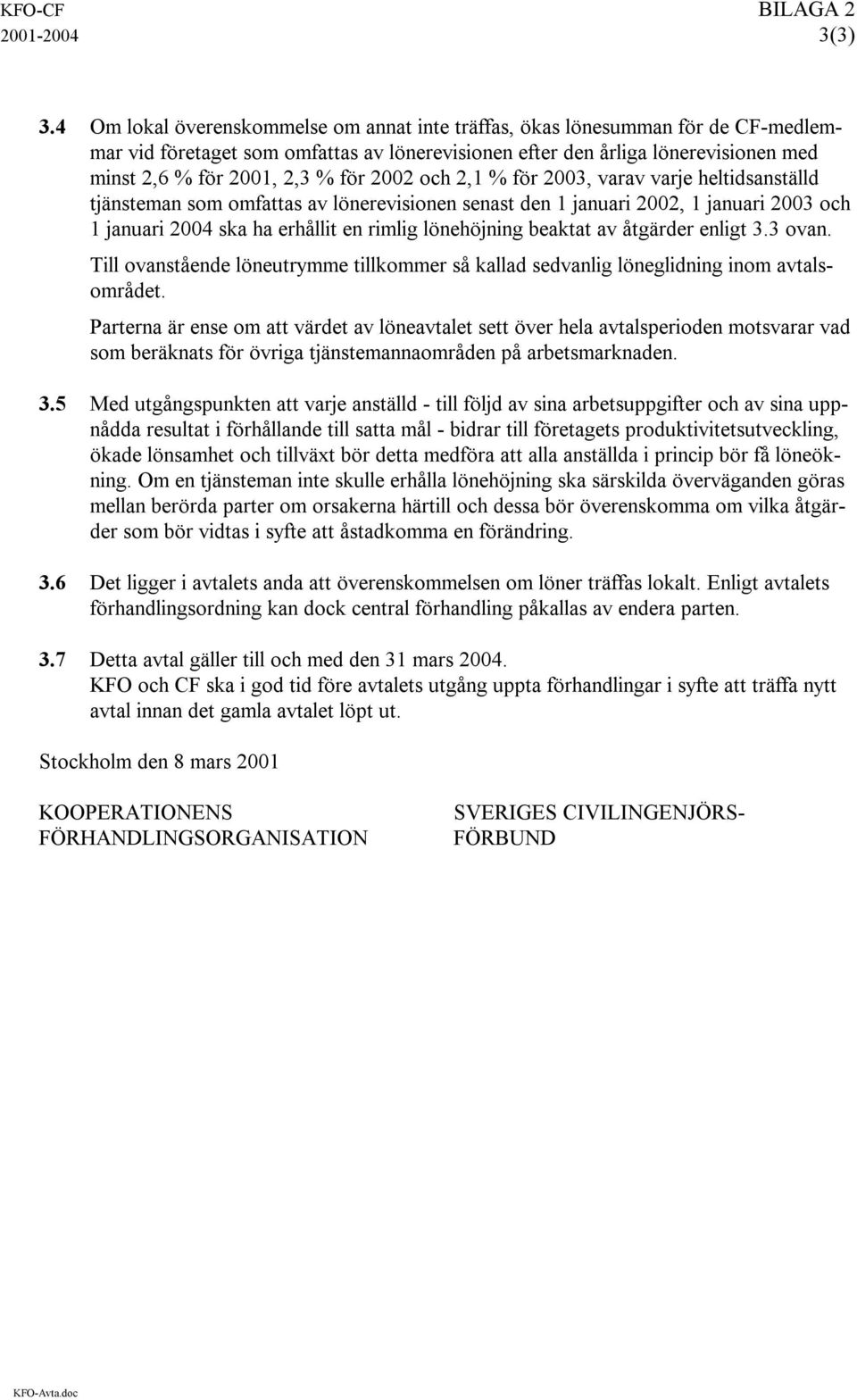 2002 och 2,1 % för 2003, varav varje heltidsanställd tjänsteman som omfattas av lönerevisionen senast den 1 januari 2002, 1 januari 2003 och 1 januari 2004 ska ha erhållit en rimlig lönehöjning