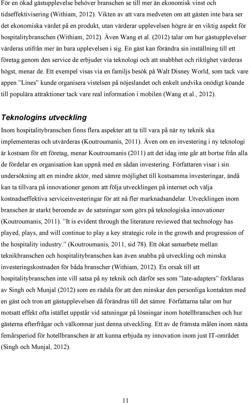 Även Wang et al. (2012) talar om hur gästupplevelser värderas utifrån mer än bara upplevelsen i sig.