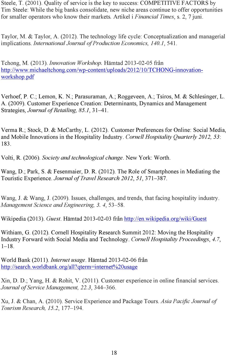 markets. Artikel i Financial Times, s. 2, 7 juni. Taylor, M. & Taylor, A. (2012). The technology life cycle: Conceptualization and managerial implications.