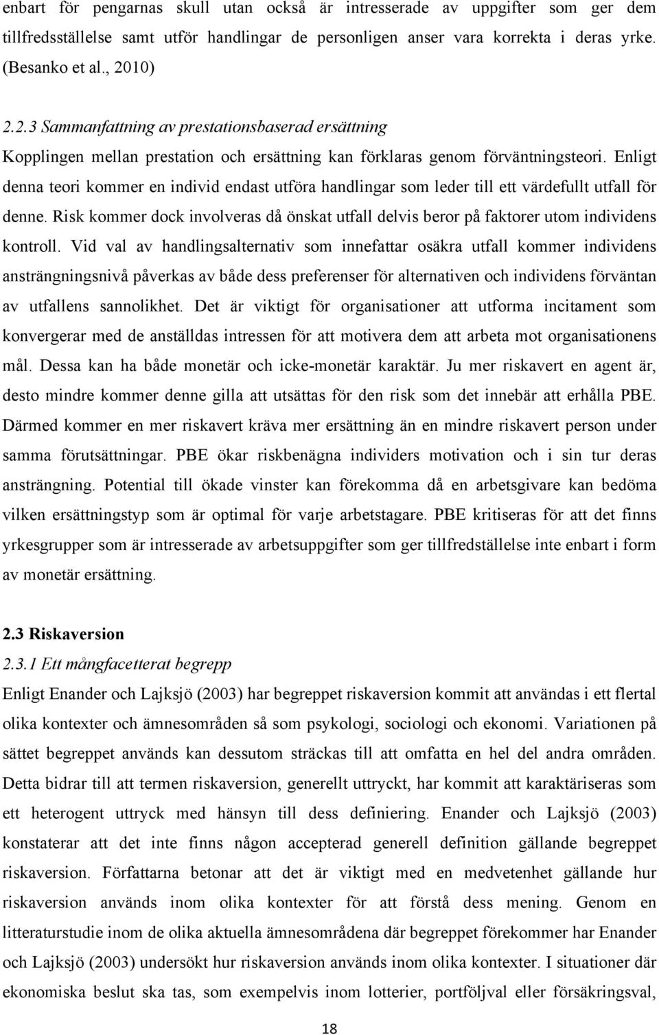 Enligt denna teori kommer en individ endast utföra handlingar som leder till ett värdefullt utfall för denne.