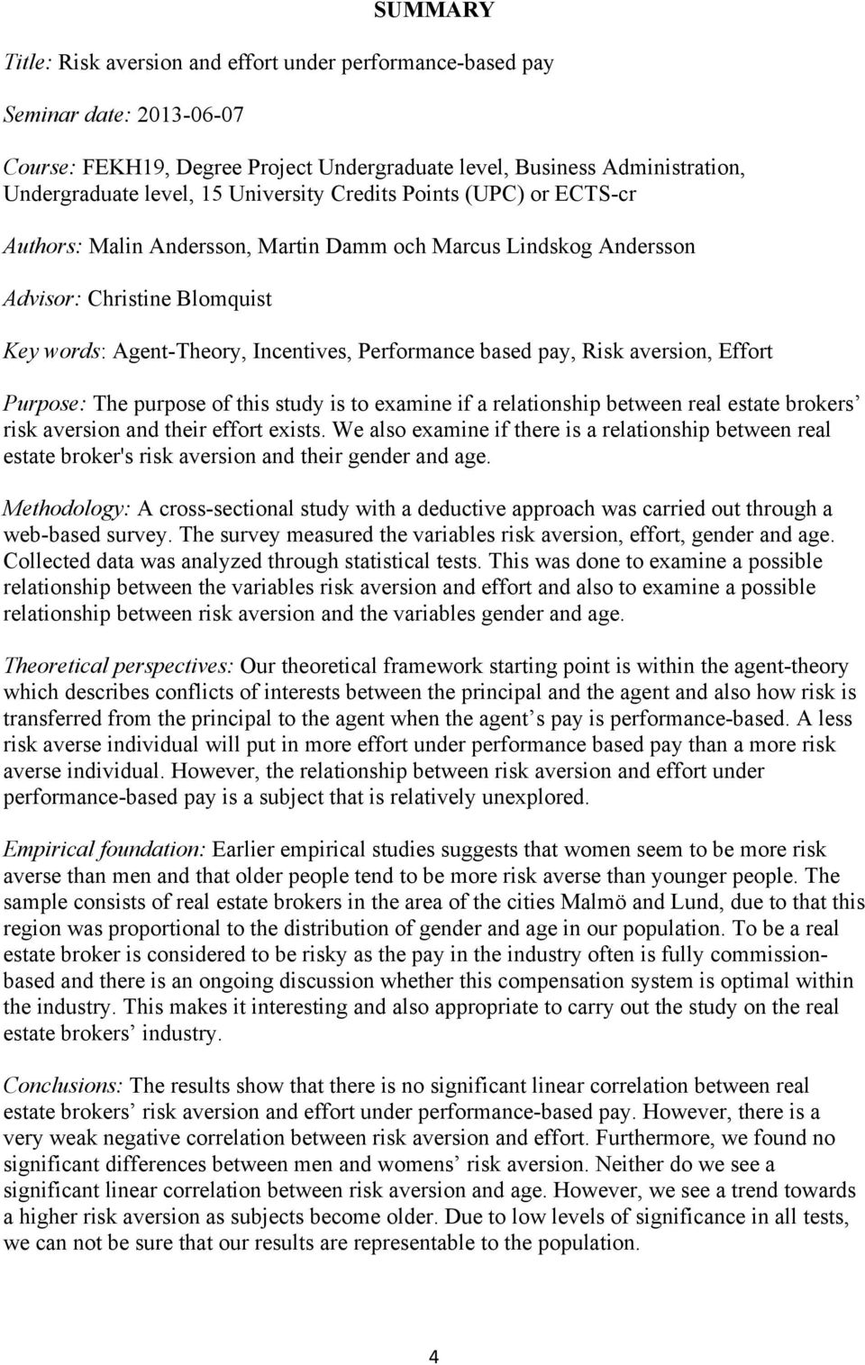 Risk aversion, Effort Purpose: The purpose of this study is to examine if a relationship between real estate brokers risk aversion and their effort exists.