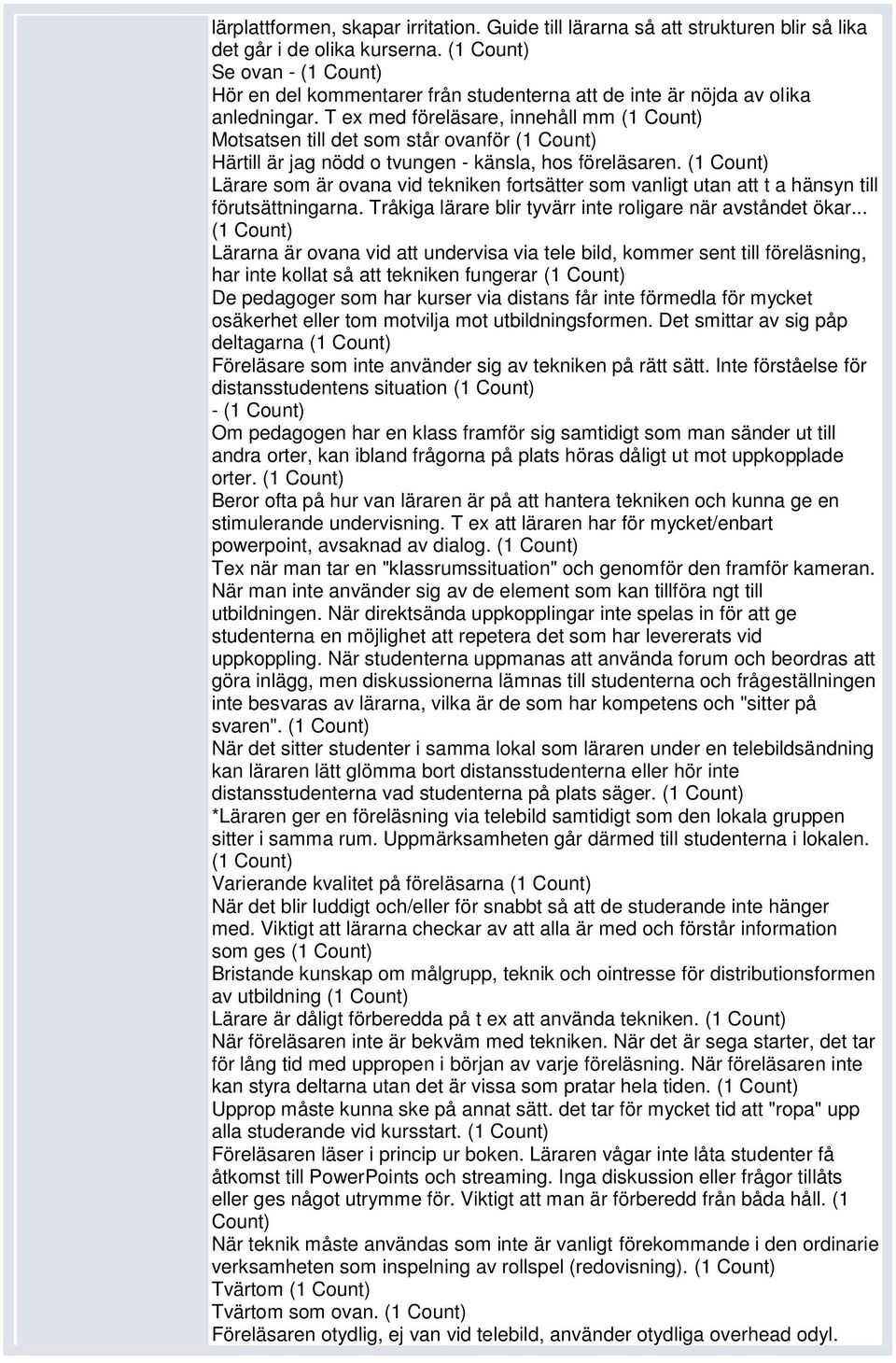 T ex med föreläsare, innehåll mm (1 Motsatsen till det som står ovanför (1 Härtill är jag nödd o tvungen - känsla, hos föreläsaren.