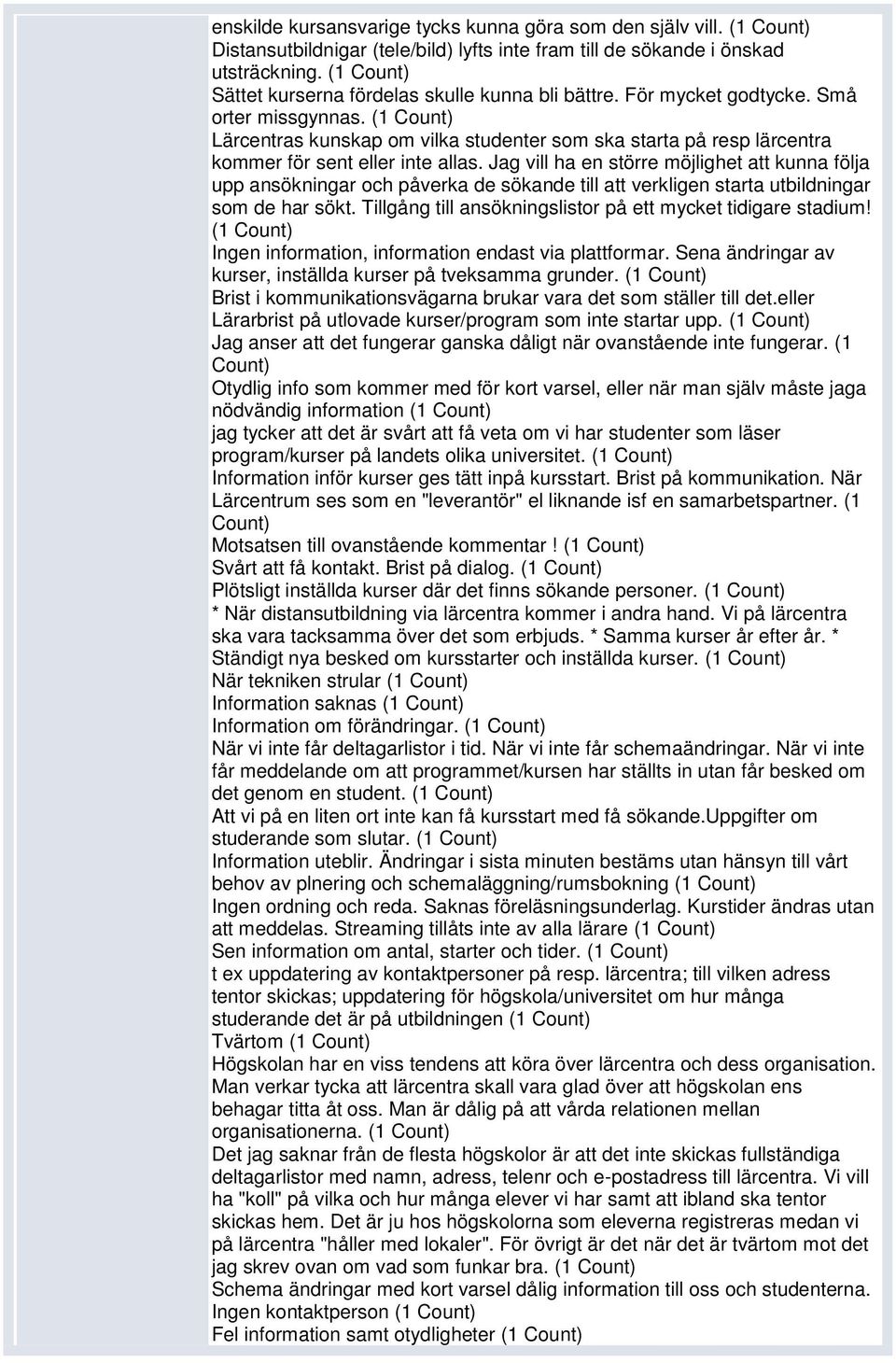(1 Lärcentras kunskap om vilka studenter som ska starta på resp lärcentra kommer för sent eller inte allas.