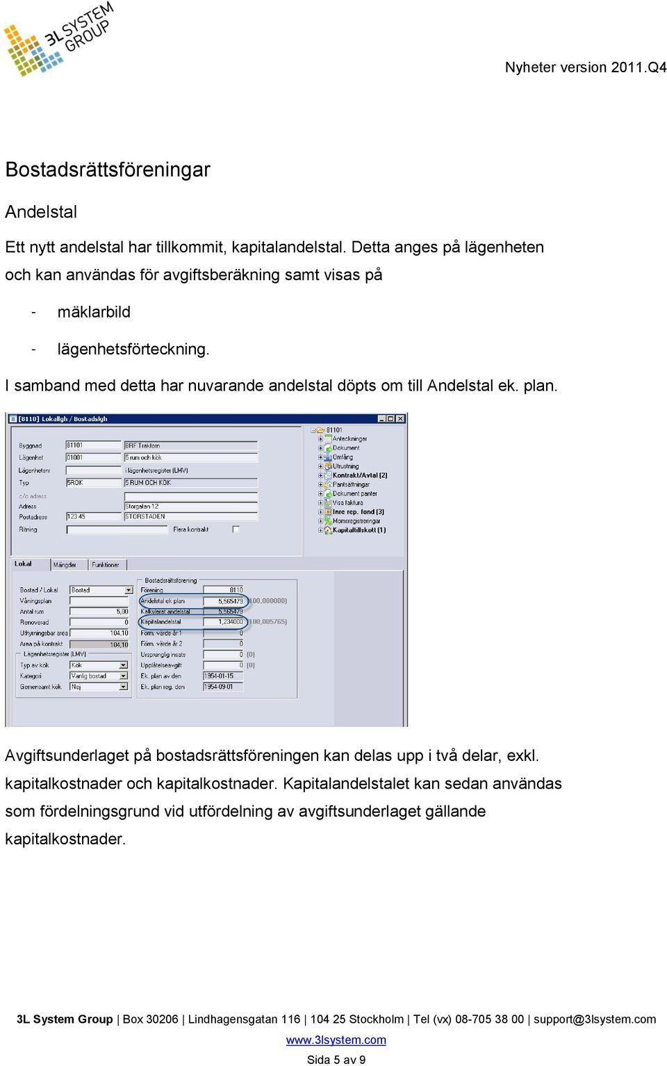 I samband med detta har nuvarande andelstal döpts om till Andelstal ek. plan.