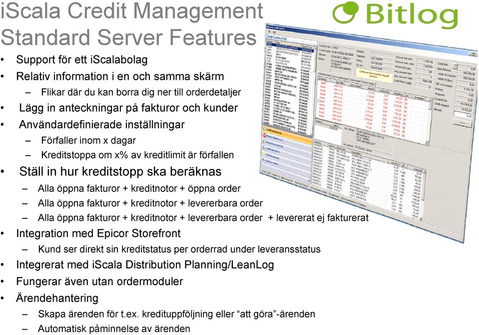 öppna order Alla öppna fakturor + kreditnotor + levererbara order Alla öppna fakturor + kreditnotor + levererbara order + levererat ej fakturerat Integration med Epicor Storefront Kund ser direkt sin