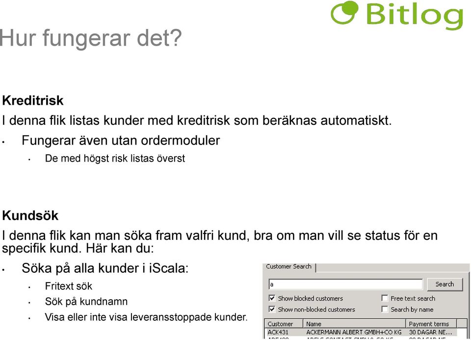 Fungerar även utan ordermoduler De med högst risk listas överst Kundsök I denna flik kan man