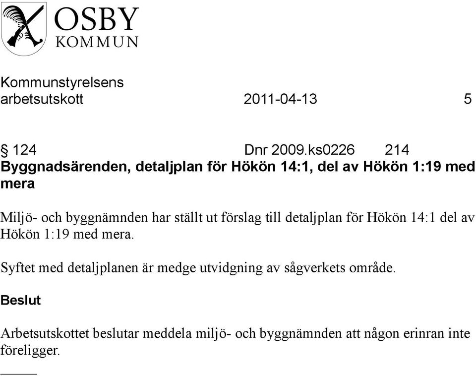 byggnämnden har ställt ut förslag till detaljplan för Hökön 14:1 del av Hökön 1:19 med mera.