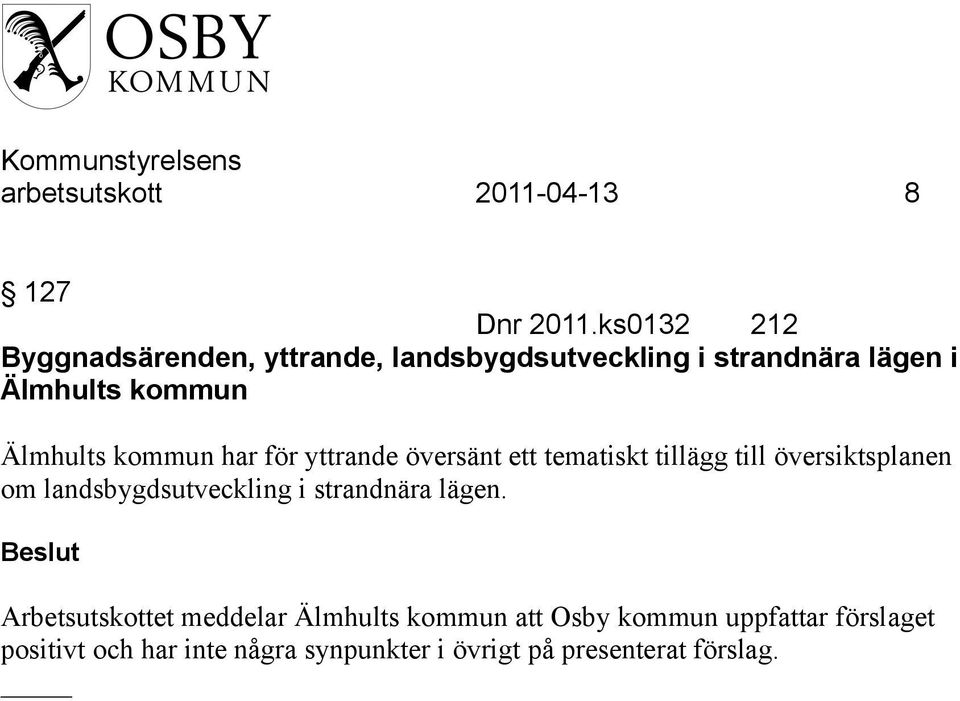 Älmhults kommun har för yttrande översänt ett tematiskt tillägg till översiktsplanen om