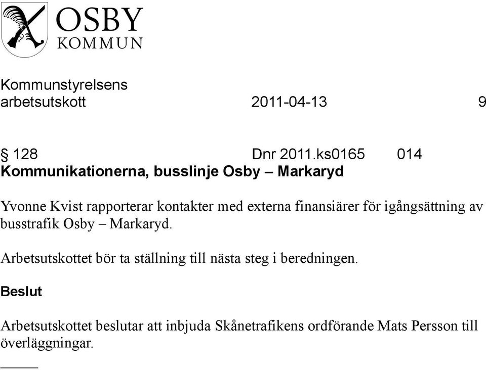 med externa finansiärer för igångsättning av busstrafik Osby Markaryd.