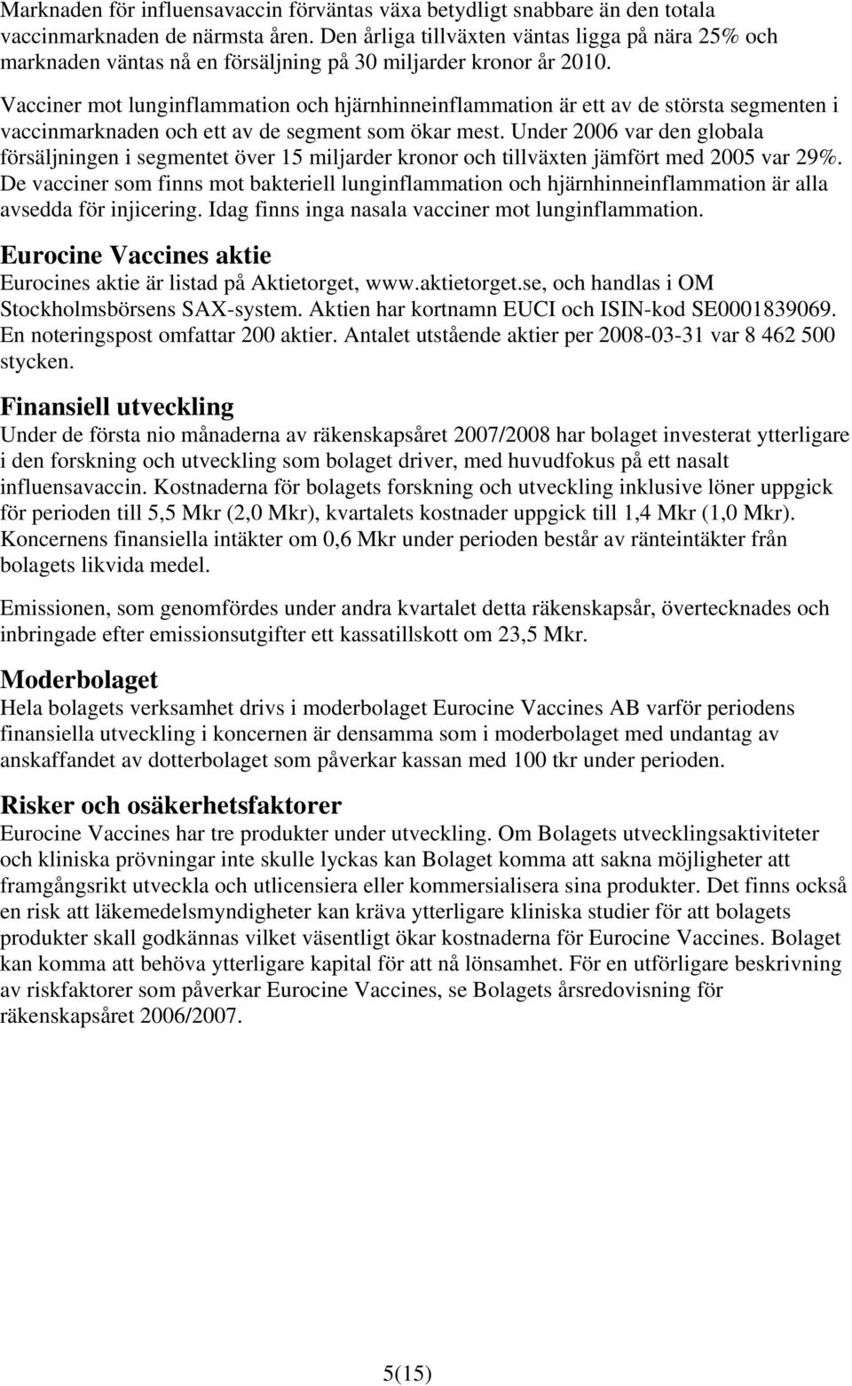 Vacciner mot lunginflammation och hjärnhinneinflammation är ett av de största segmenten i vaccinmarknaden och ett av de segment som ökar mest.