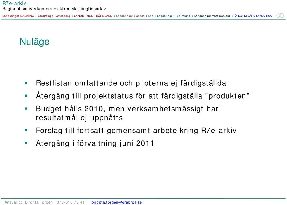 men verksamhetsmässigt har resultatmål ej uppnåtts Förslag till