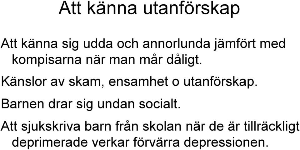 Känslor av skam, ensamhet o utanförskap.