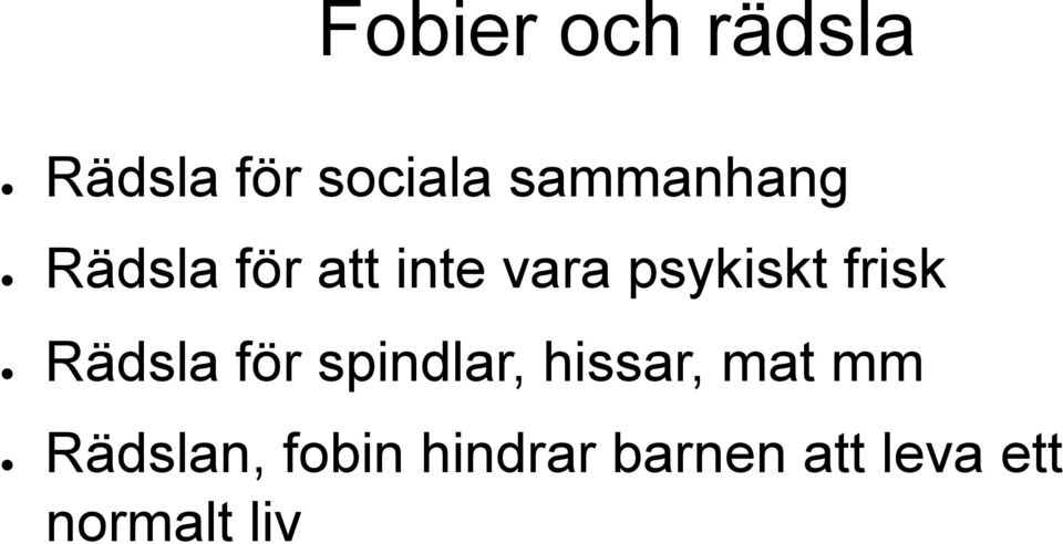 frisk Rädsla för spindlar, hissar, mat mm