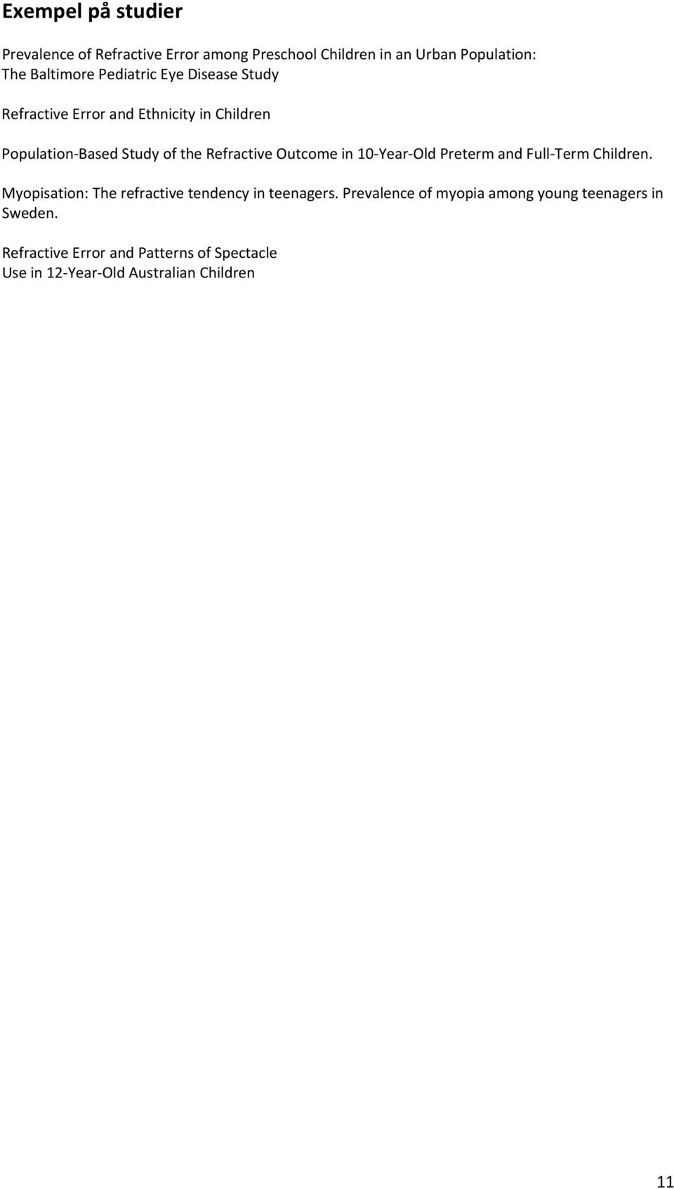 Outcome in 10 Year Old Preterm and Full Term Children. Myopisation: The refractive tendency in teenagers.