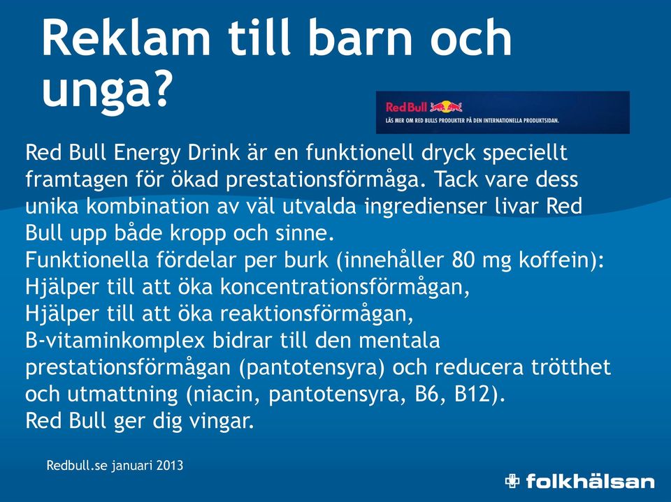 Funktionella fördelar per burk (innehåller 80 mg koffein): Hjälper till att öka koncentrationsförmågan, Hjälper till att öka