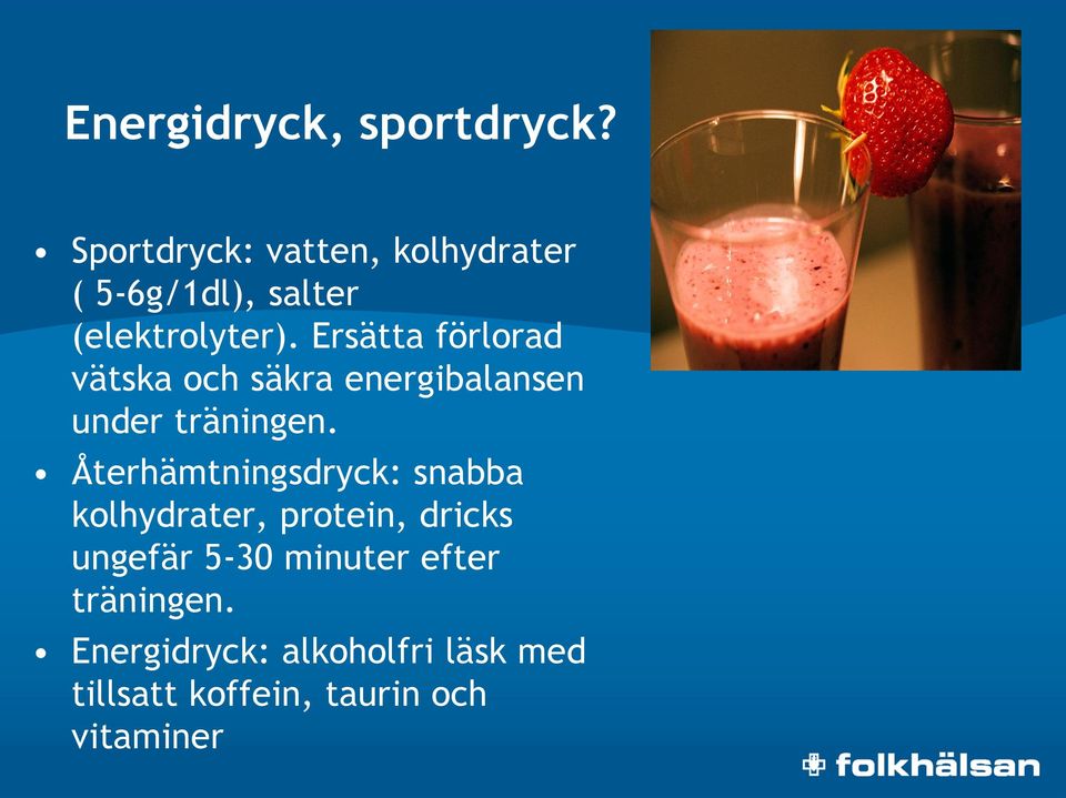 Ersätta förlorad vätska och säkra energibalansen under träningen.