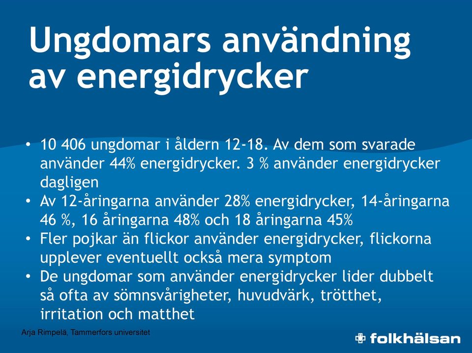 åringarna 45% Fler pojkar än flickor använder energidrycker, flickorna upplever eventuellt också mera symptom De ungdomar som