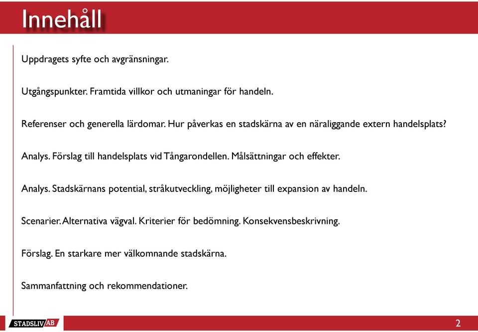 Förslag till handelsplats vid Tångarondellen. Målsättningar och effekter. Analys.