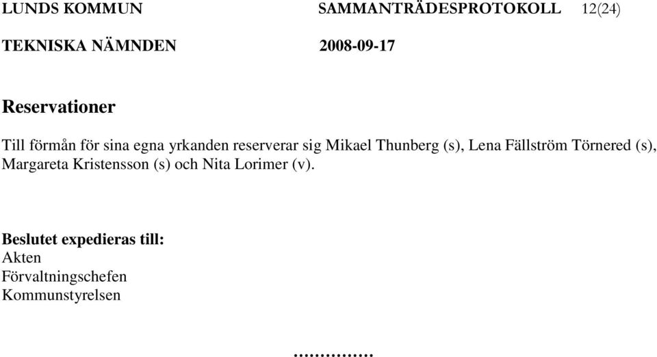 reserverar sig Mikael Thunberg (s), Lena Fällström