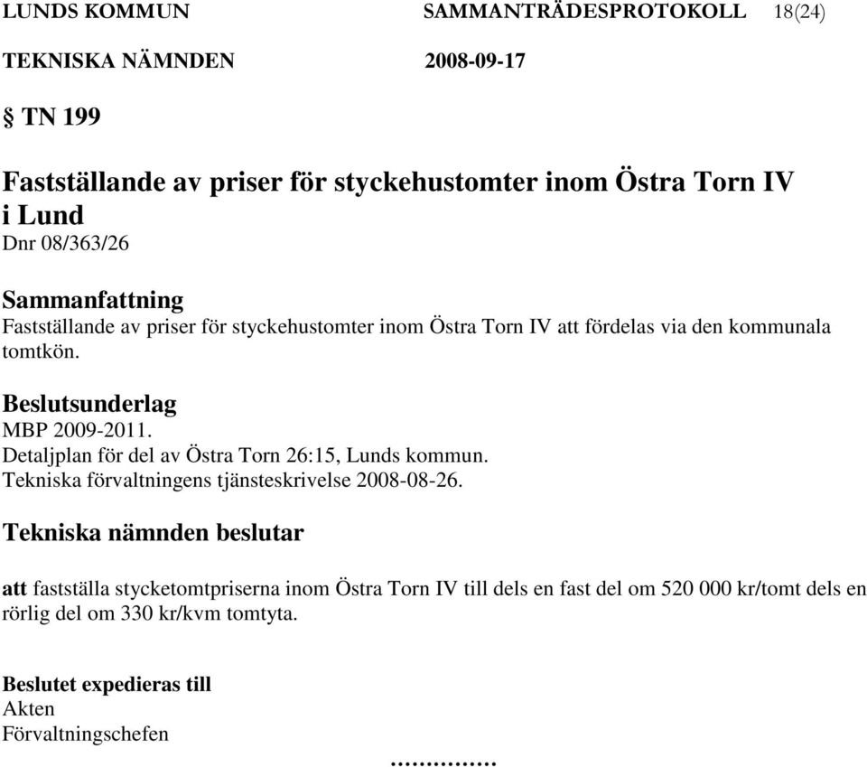 Detaljplan för del av Östra Torn 26:15, Lunds kommun. Tekniska förvaltningens tjänsteskrivelse 2008-08-26.