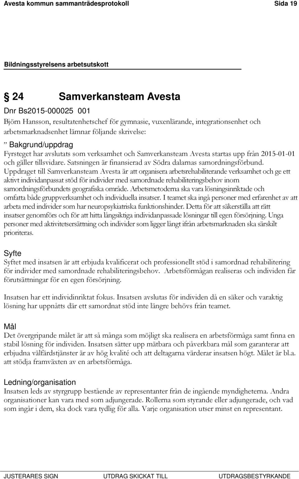 Satsningen är finansierad av Södra dalarnas samordningsförbund.