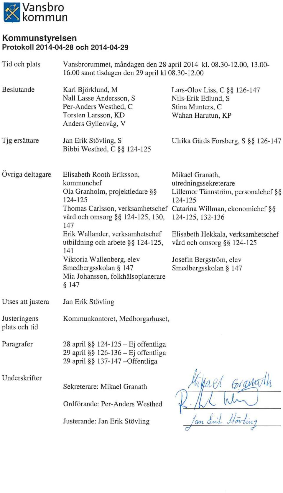 00 ande Karl Björklund, M Nall Lasse Andersson, 5 Per-Anders Westhed, C Torsten Larsson, lkb Anders Gyllenvåg, V Lars-Olov Liss, C Nils-Erik Edlund, S Stina Munters, C Wahan Harutun, KP 126-147 Tjg