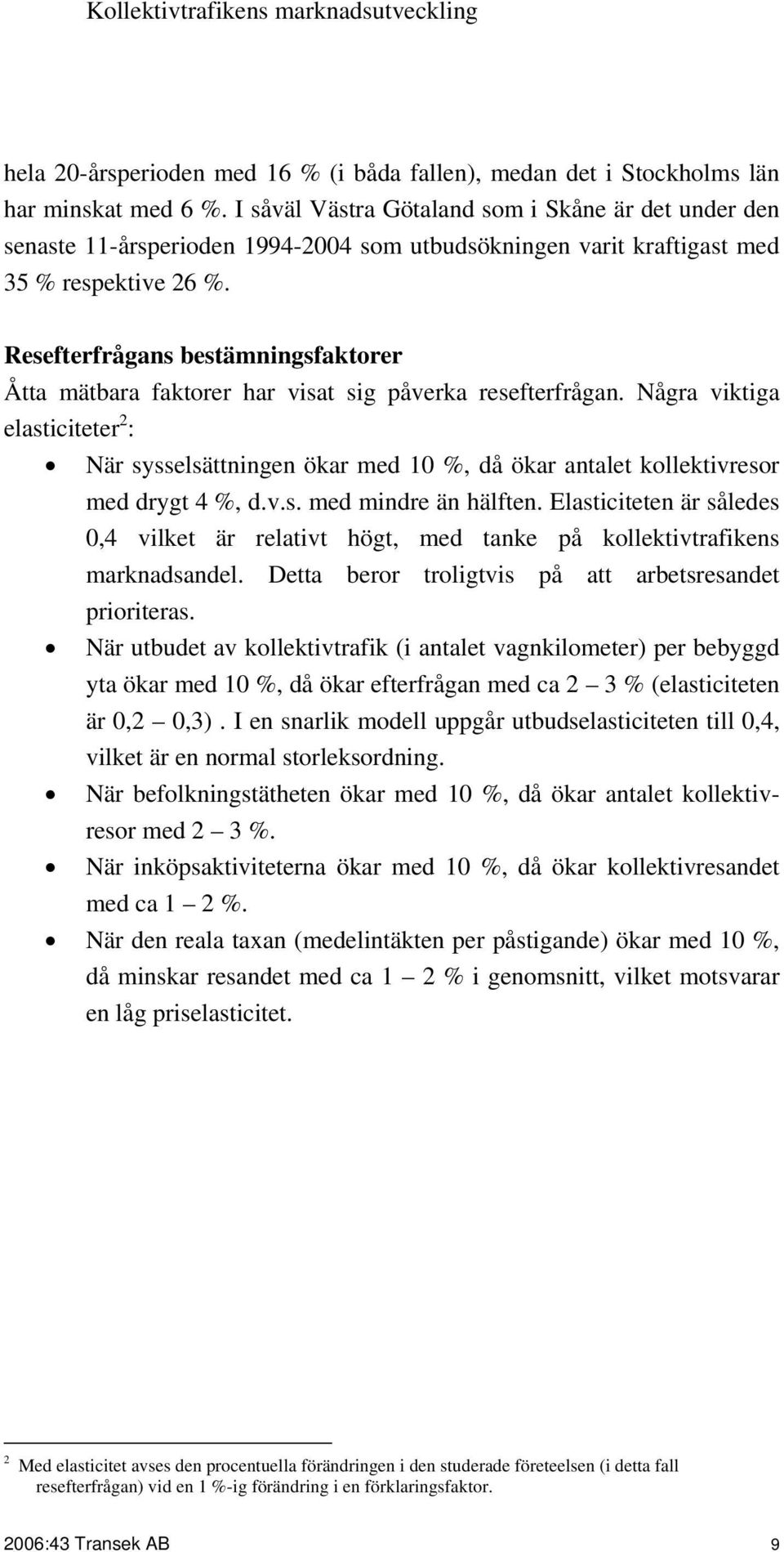 Resefterfrågans bestämningsfaktorer Åtta mätbara faktorer har visat sig påverka resefterfrågan.