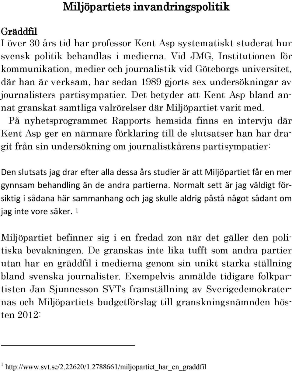 Det betyder att Kent Asp bland annat granskat samtliga valrörelser där Miljöpartiet varit med.