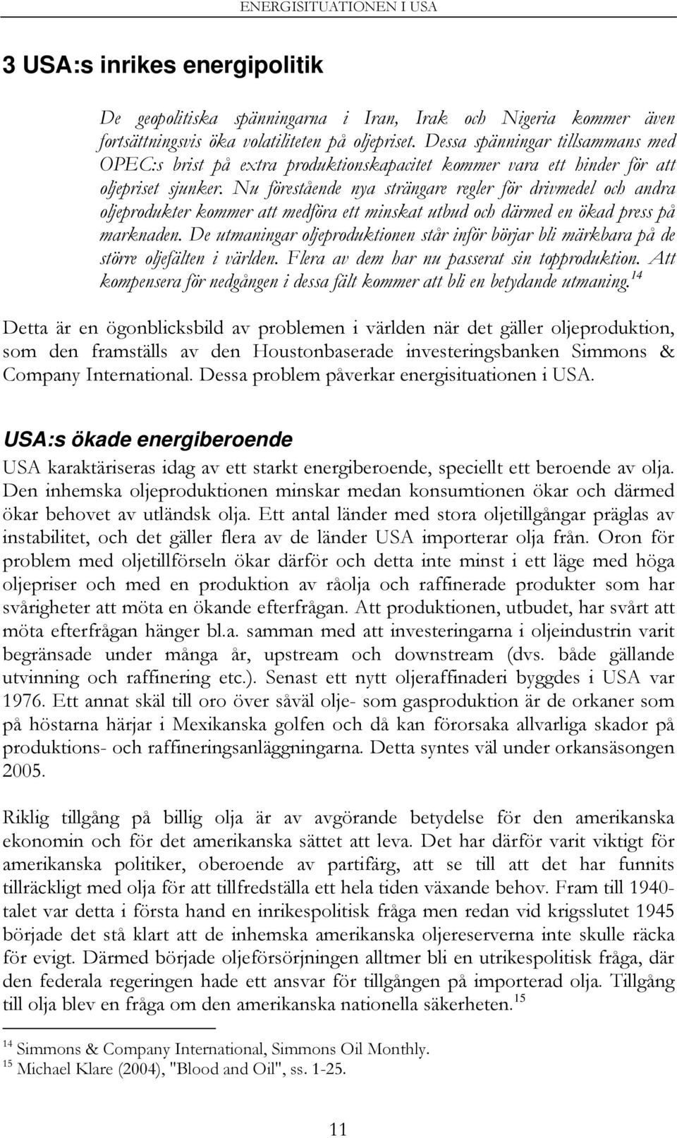 Nu förestående nya strängare regler för drivmedel och andra oljeprodukter kommer att medföra ett minskat utbud och därmed en ökad press på marknaden.