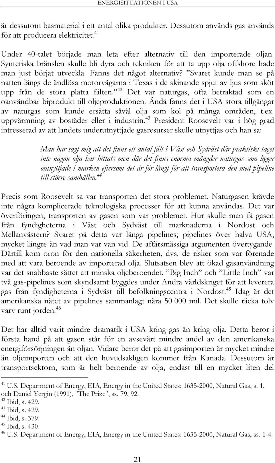 Svaret kunde man se på natten längs de ändlösa motorvägarna i Texas i de skinande spjut av ljus som sköt upp från de stora platta fälten.