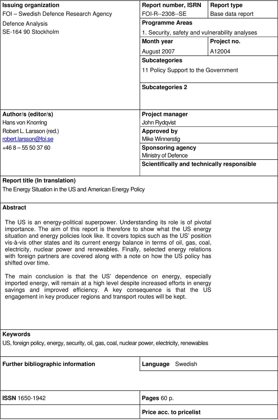 A12004 11 Policy Support to the Government Subcategories 2 Author/s (editor/s) Project manager Hans von Knorring John Rydqvist Robert L. Larsson (red.) Approved by robert.larsson@foi.