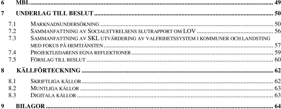 3 SAMMANFATTNING AV SKL UTVÄRDERING AV VALFRIHETSSYSTEM I KOMMUNER OCH LANDSTING MED FOKUS PÅ HEMTJÄNSTEN.