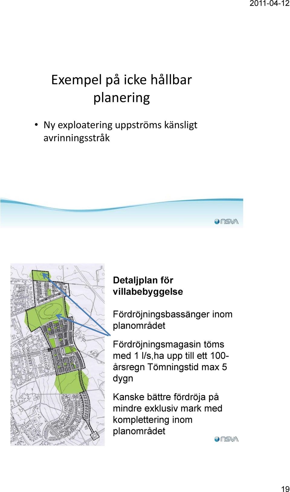 planområdet Fördröjningsmagasin töms med 1 l/s,ha upp till ett 100- årsregn