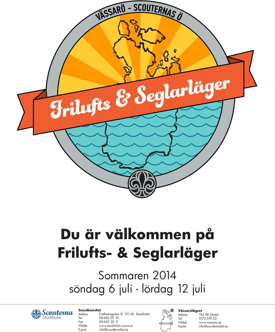 08-652 05 10 Fax 08-653 35 11 Webb www.stockholm.scout.se E-post info@scoutkansliet.