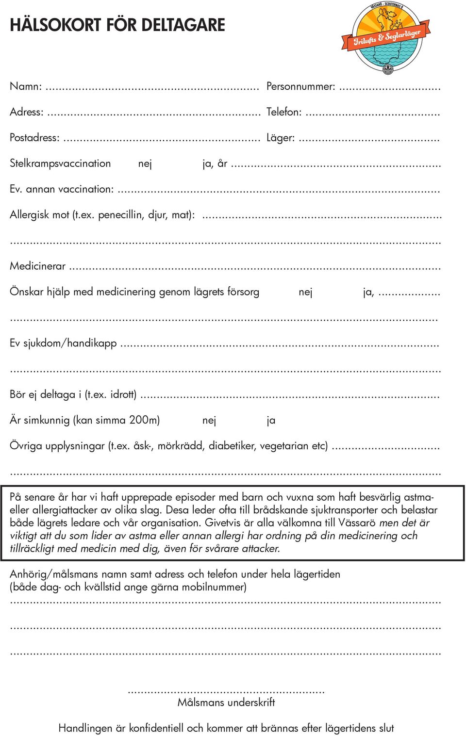 .. Är simkunnig (kan simma 200m) nej ja Övriga upplysningar (t.ex. åsk-, mörkrädd, diabetiker, vegetarian etc).