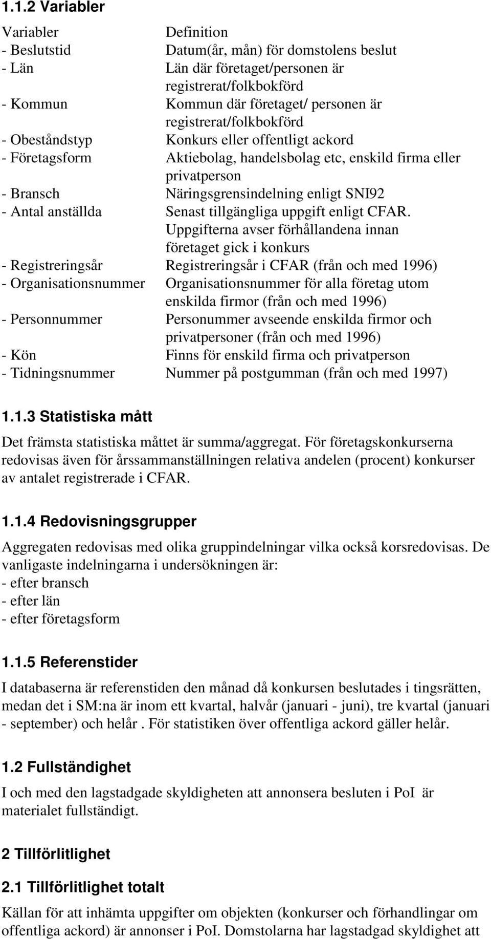 Antal anställda Senast tillgängliga uppgift enligt CFAR.