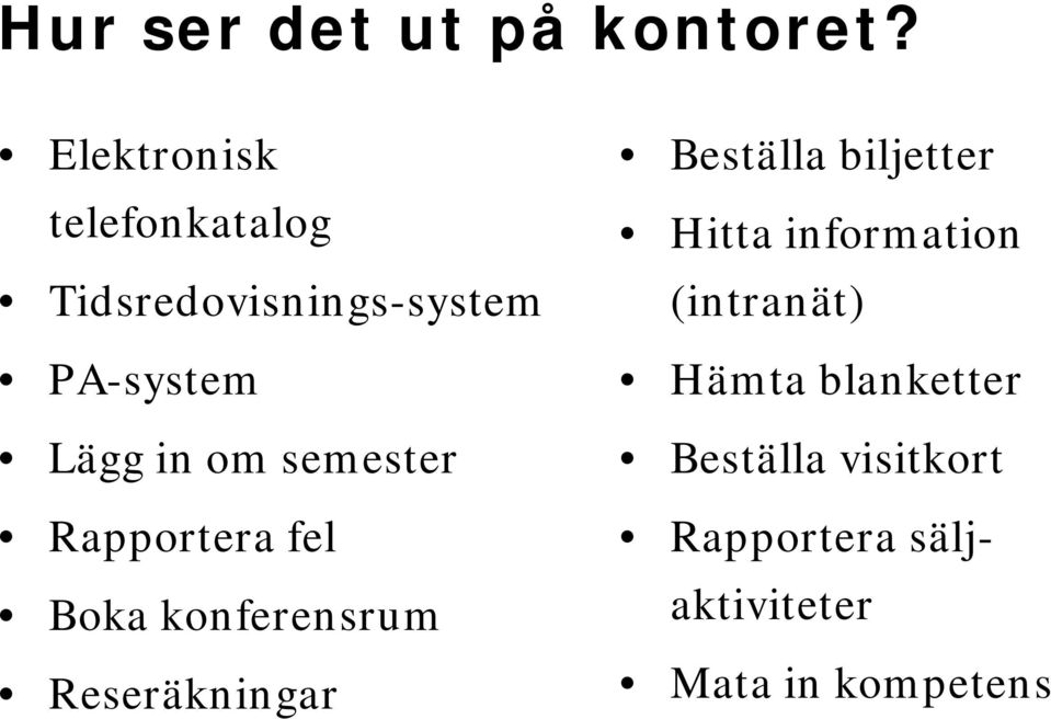 om semester Rapportera fel Boka konferensrum Reseräkningar Beställa