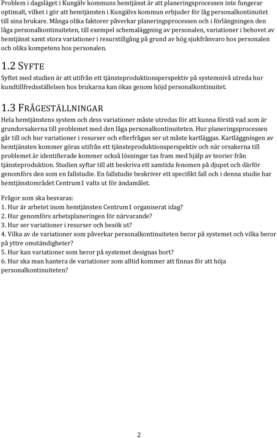 Många olika faktorer påverkar planeringsprocessen och i förlängningen den låga personalkontinuiteten, till exempel schemaläggning av personalen, variationer i behovet av hemtjänst samt stora