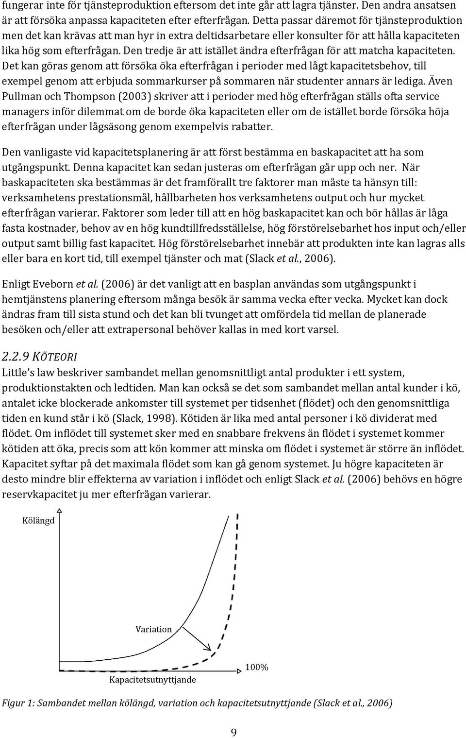 Den tredje är att istället ändra efterfrågan för att matcha kapaciteten.