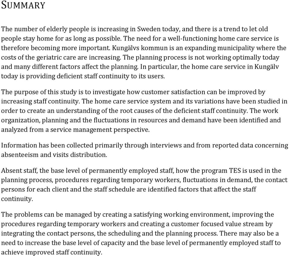 The planning process is not working optimally today and many different factors affect the planning.