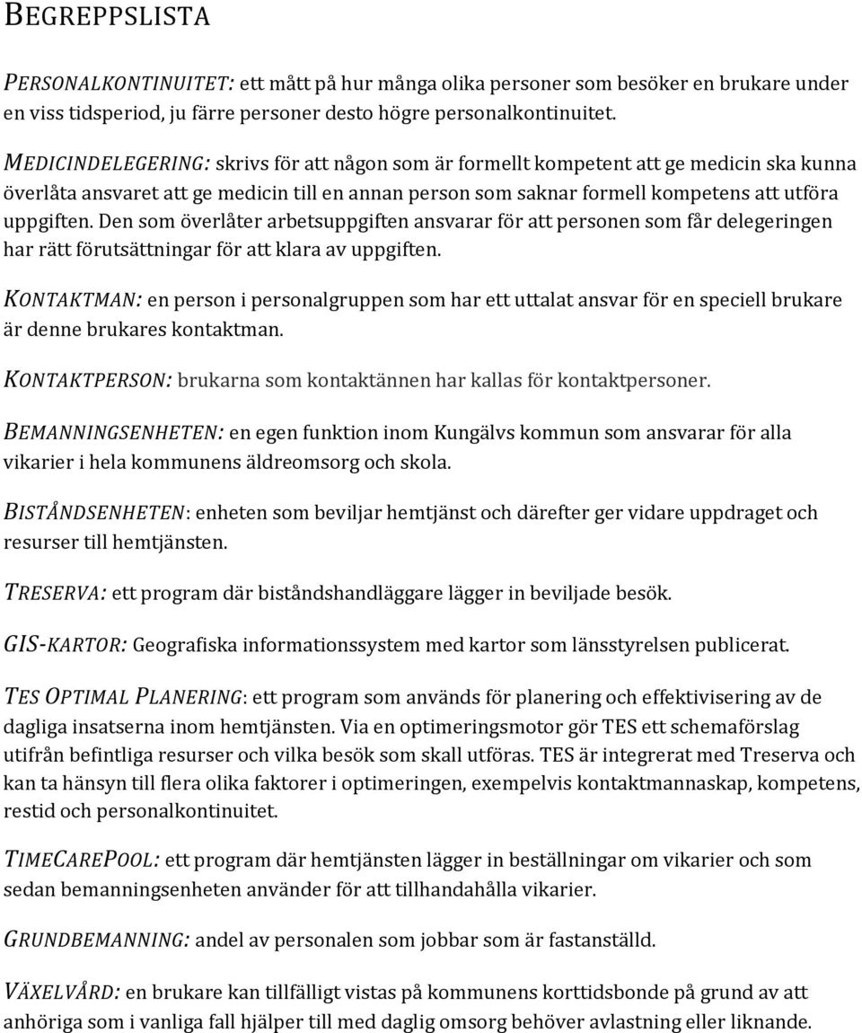 Den som överlåter arbetsuppgiften ansvarar för att personen som får delegeringen har rätt förutsättningar för att klara av uppgiften.