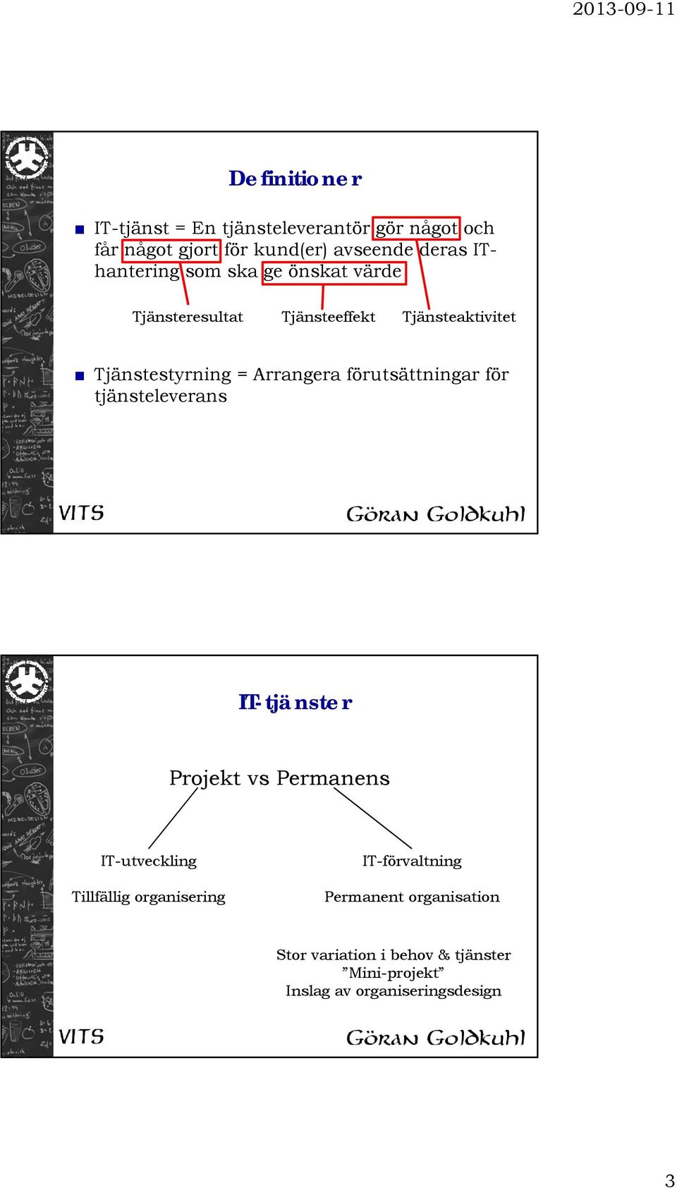 Arrangera förutsättningar för tjänsteleverans IT-tjänster Projekt vs Permanens IT-utveckling Tillfällig