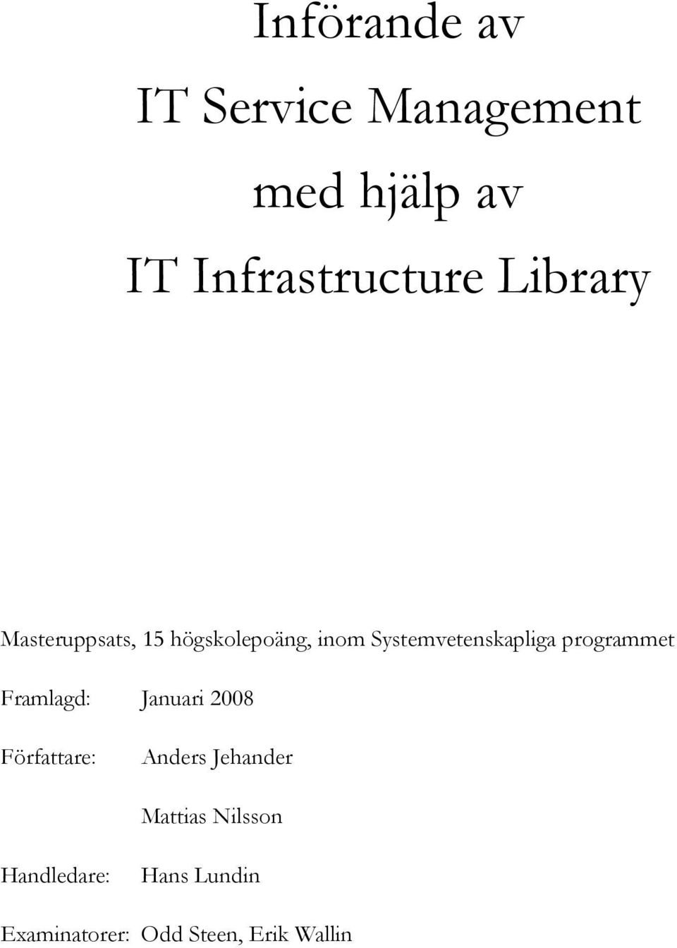 programmet Framlagd: Januari 2008 Författare: Anders Jehander