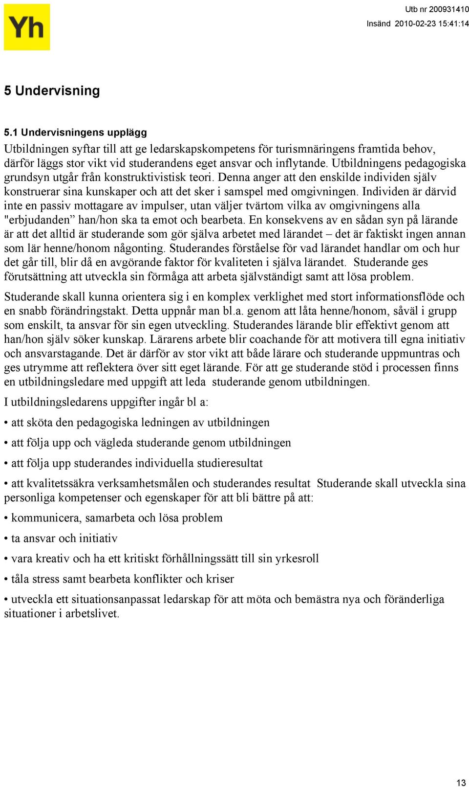 Individen är därvid inte en passiv mottagare av impulser, utan väljer tvärtom vilka av omgivningens alla "erbjudanden han/hon ska ta emot och bearbeta.